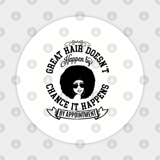 Great hair doesn't happen by Chance it Happens by Appointment Magnet by UrbanLifeApparel